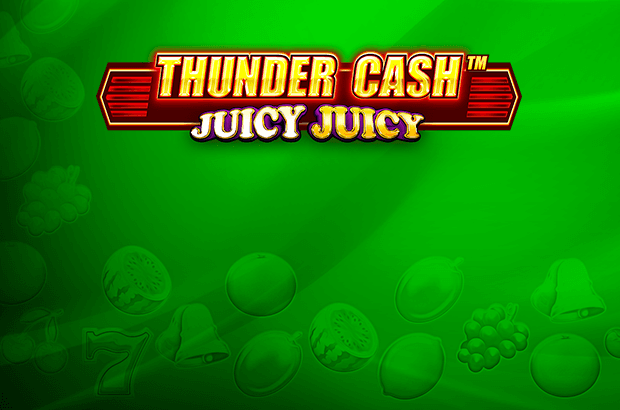 Thunder Cash™ Juicy Juicy